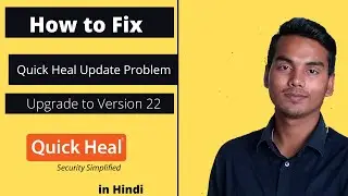 How to Solve Quick Heal Update Problem | Quick Heal Version 22 Upgrade