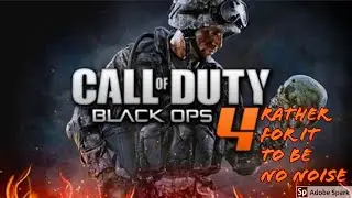 Rather for it to be no noise (BO4 Commentary)