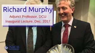 Adjunct DCU Prof. Richard Murphy Inaugural Lecture_Dec.2017