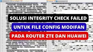 CARA MENGATASI INTEGRITY CHECK FAILED SAAT UPLOAD FILE CONFIG ZTE DAN HUAWEI