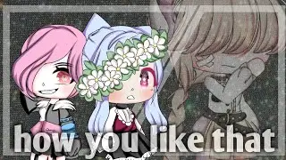 ♡How you like that?♡//Meme//Gacha club//by Anelka