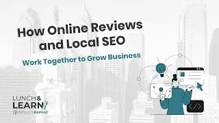 How Online Reviews & Local SEO Work Together for Business | Results Repeat Lunch and Learn
