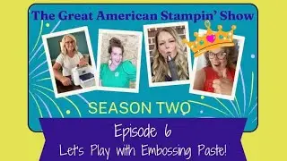 Embossing Paste - The Great American Stampin’ Show - S2 Ep6