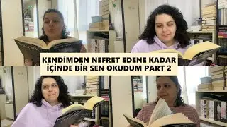 KENDİMDEN NEFRET EDENE KADAR İÇİNDE BİR SEN OKUYORUM PART 2