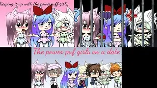 Keeping up with the powerPuff girls• PowerPuff girls in Prison• PowerPuff girls go on dates.
