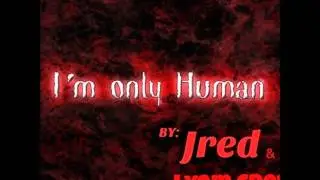 im only human - jred ft. lyem crewz