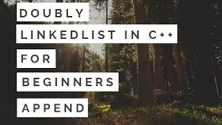 Linked List For Beginners in C++ : Doubly Linked List Append Part12