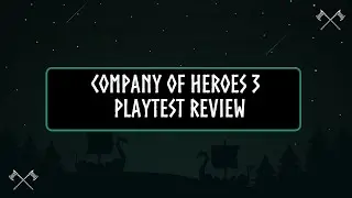 Company of Heroes 3 Playtest Review