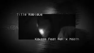 Kakaze - Title Rabidus Feat Adi x Mdath (Prod. By Syaitan)