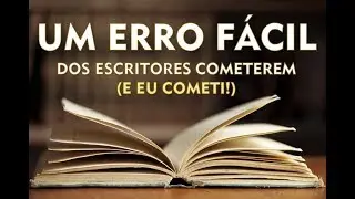#69 - Um erro fácil de todo escritor cometer (e eu cometi!)