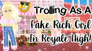 Trolling As A Fake Rich Girl In Royale High.....