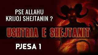 Pse ALLAHU Krijoj Shejtanin - Ushtria e Shejtanit (Pjesa 1)