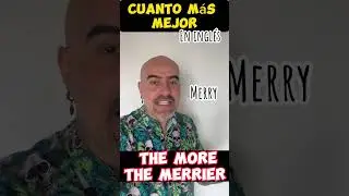Como decir CUANTO MÁS MEJOR en INGLÉS