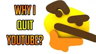 Why I Quit YouTube?! 🤔