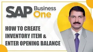 How to Create Inventory Item and Enter Opening Balance in SAP Business One Urdu/Hindi