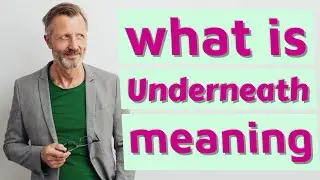 Underneath | Meaning of underneath