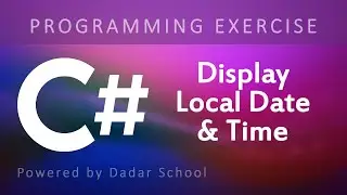 C# Program to Get the Local Date and Time | Programming Exercise
