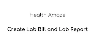 Create Lab Bill and Lab Report - Health Amaze