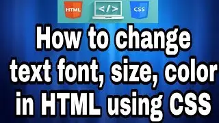 How to change the text font, size, color in HTML using CSS