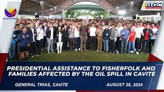 Presidential Assistance to Fisherfolk and Families Affected by the Oil Spill in Cavite 8/28/2024