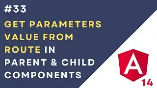 #33: Get Param Value from Route in Parent and Child Component in Angular 14 Application