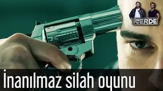 İçerde - Sarp'tan İnanılmaz Silah Oyunu