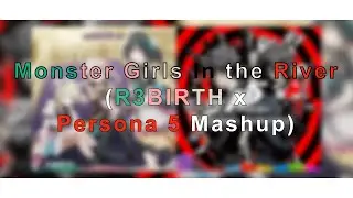 Monster Girls in the Desert (R3BIRTH X P5 Mashup)