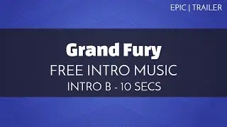 Free Royalty Free Intro Music - 'Grand Fury' (Intro B - 10 seconds)
