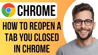 How To Reopen A Tab You Closed In Chrome