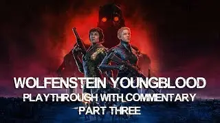 Wolfenstein Youngblood Co-op with funny commentary (Part 3)