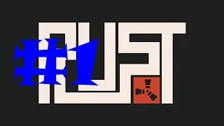 Rust - Episode 1 - First Look
