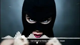 Xzeez - Gandagana (Deep Remix)