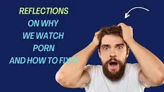 Reflections on why we watch porn and what to do about it