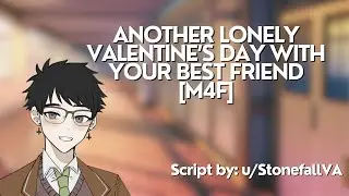 [M4F] Another Lonely Valentine’s Day With Your Best Friend | ASMR Roleplay