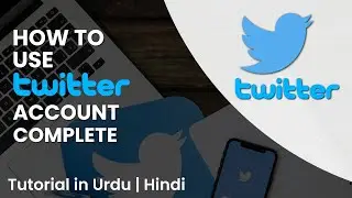 How To Use Twitter Account Complete Guide | Twitter Full Training  | Tutorial In Urdu | Hindi