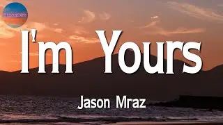 🎶🎶 Jason Mraz - I'm Yours || Sia, Sean Paul, Dua Lipa, Justin Bieber (Lyrics)