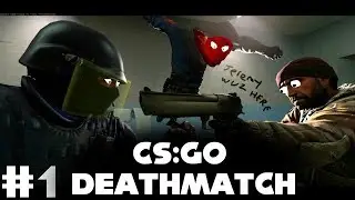 CSGO: Deathmatch (Compilation) #1