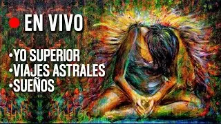 En Vivo • YO SUPERIOR • VIAJE ASTRAL • SUEÑOS