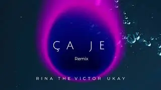 Rina x The Victor x UKAY - ÇA JE (REMIX)