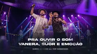 Gabriel Expresso e Tchê Barbaridade - PRA OUVIR O SOM / VANERA SUOR E EMOÇÃO (DVD 