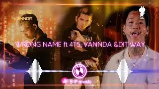 VANNDA ft 4T5 , wrong name & DIT WAY