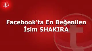 Facebook'ta En Beğenilen İsim Shakira - Teknolojin.com