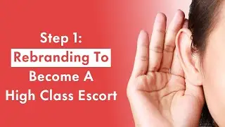 Step 1: Rebranding To Become A High Class Escort