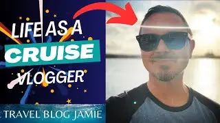 My Life as a Cruise Vlogger