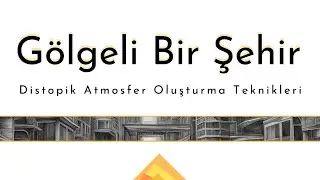Gölgeli Bir Şehir: Distopik Atmosfer Oluşturma Teknikleri