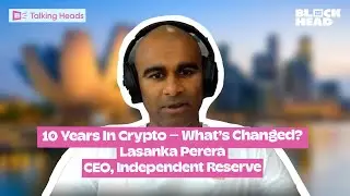10 Years In Crypto — What's Changed? ft. Independent Reserve's Lasanka Perera