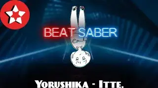 Beat Saber | Itte. (Say it.) - Yorushika