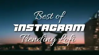 Best Instagram Trending Lofi Songs | Slowed+Reverb | Lofi Mashup