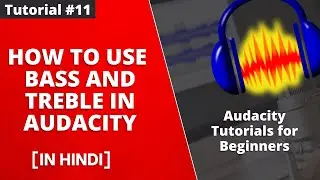 How to Use Bass and Treble to Improve Audio Quality in Audacity - Tutorial #11 [Hindi]