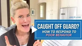 Caught off guard?  How to deal with poor behavior